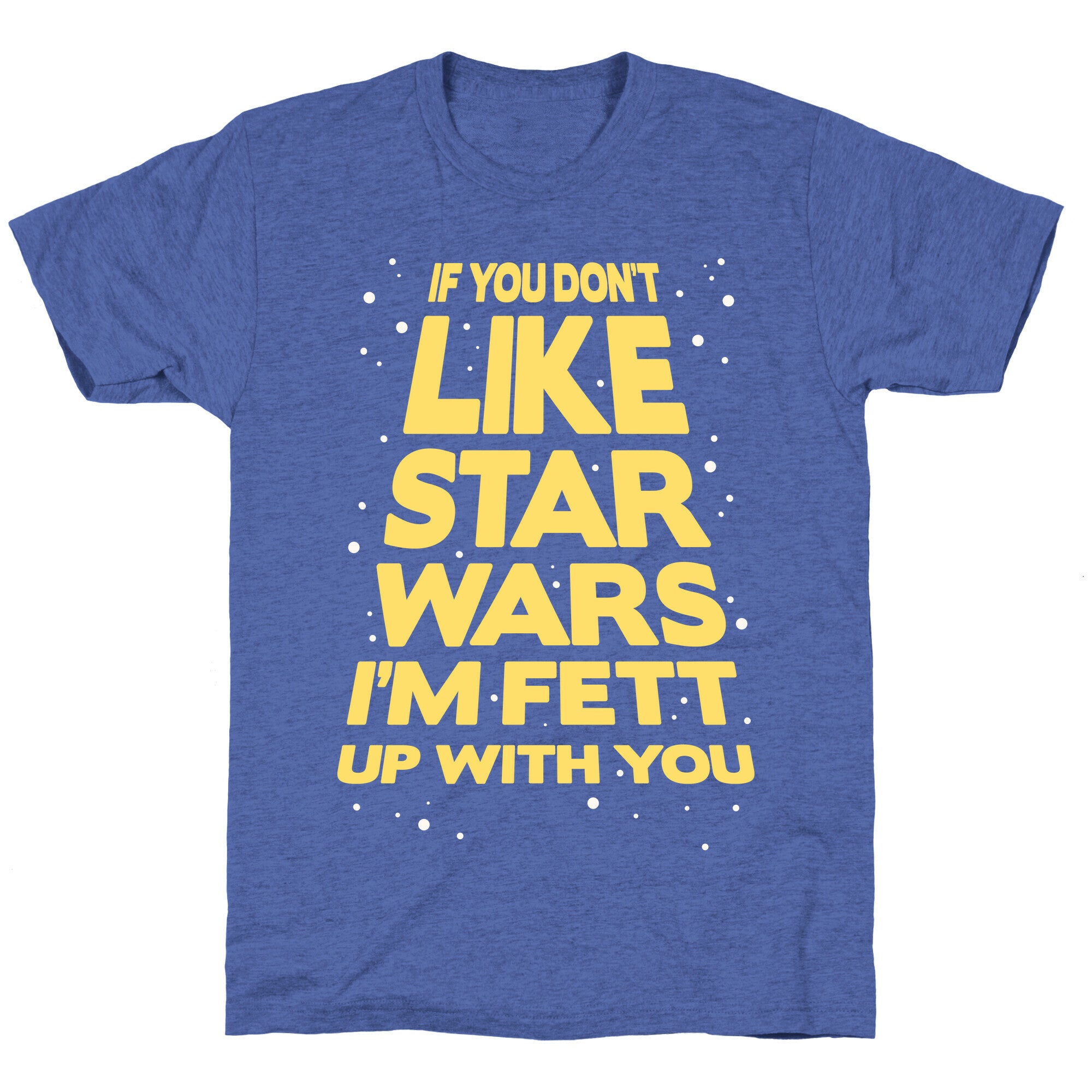 Don't Like Star Wars Unisex Triblend Tee